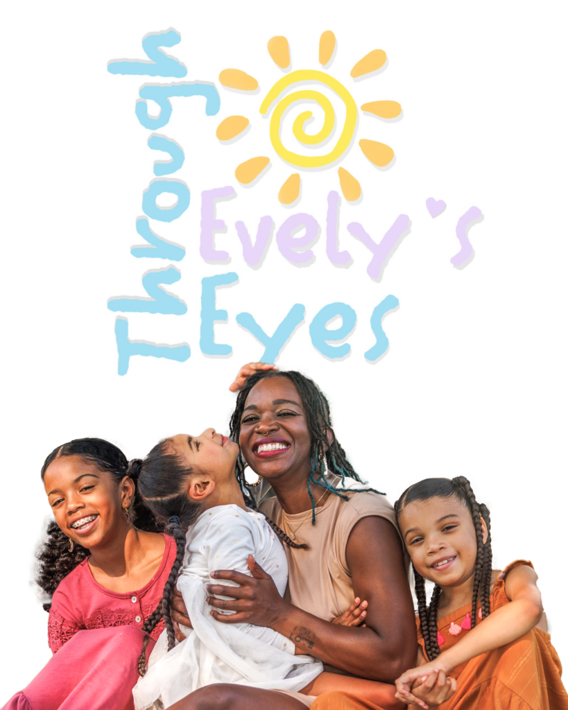 A smiling mom is seated with one daughter on her lap and the other two daughters seated and smiling on either side of her. Through Evely's Eyes logo is shown above the picture.